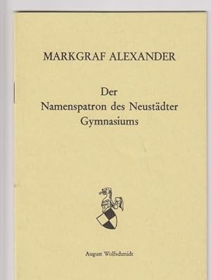 Markgraf Alexander; Der Namenspatron des Neustädter Gymnasiums