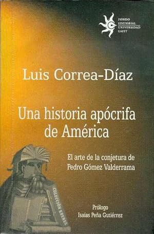 Image du vendeur pour Una Historia Apocrifa de America: El arte de la Conjetura de Pedro Gomez Valderrrama mis en vente par Bookmarc's