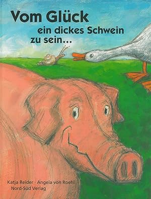 Bild des Verkufers fr Vom Glck ein dickes Schwein zu sein. Eine Geschichte von Katja Reider. zum Verkauf von Franziska Bierl Antiquariat