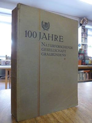 100 Jahre Naturforschende Gesellschaft Graubündens - Erweiterter Jahresbericht der Naturforschend...