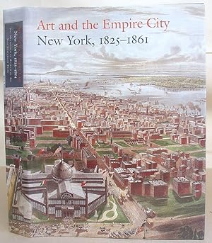 Art And The Empire City : New York, 1825 - 1861
