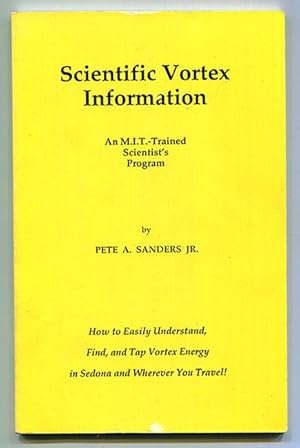 Seller image for Scientific Vortex Information: How to Easily Understand, Find, and Tap Vortex Energy in Sedona and Wherever You Travel (An M.I.T.-Trained Scientist's Program) for sale by Book Happy Booksellers