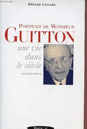 Bild des Verkufers fr PORTRAIT DE MONSIEUR GUITTON : UNE VIE DANS LE SIECLE zum Verkauf von Le-Livre