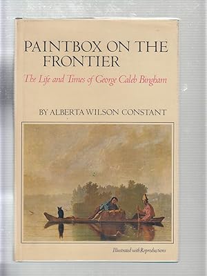 Bild des Verkufers fr Paintbox on the Frontier: The Life and Times of George Caleb Bingham zum Verkauf von Old Book Shop of Bordentown (ABAA, ILAB)