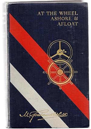 Bild des Verkufers fr At The Wheel Ashore and Afloat (Reminiscences of Motoring, Yachting and Travel over a Period of Forty Years) zum Verkauf von Attic Books (ABAC, ILAB)