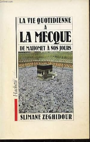 Image du vendeur pour LA VIE QUOTIDIENNE A LA MECQUE DE MAHOMET A NOS JOURS mis en vente par Le-Livre