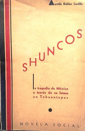 Shuncos. La tragedia de México a través de su Istmo en Tehuantepec. Novela social