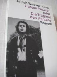 Bild des Verkufers fr Caspar Hauser oder Die Trgheit des Herzens Roman zum Verkauf von Alte Bcherwelt