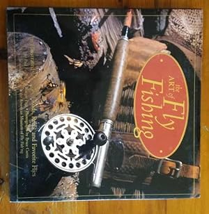 THE ART OF FLY FISHING An Illustrated History of Rods, Reels and Favorite Flies.