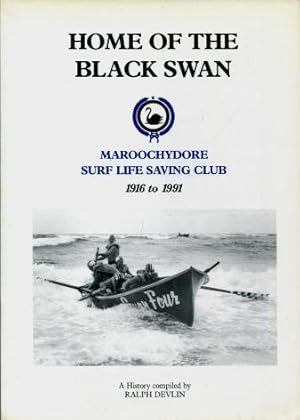 Home of the Black Swan : Maroochydore Surf Life Saving Club 1916 to 1991