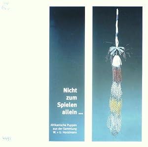 Immagine del venditore per NICHT ZUM SPIELEN ALLEIN. AFRIKANISCHE PUPPEN AUS DER SAMMLUNG W. + U. HORSTMANN. venduto da Ethnographic Art Books