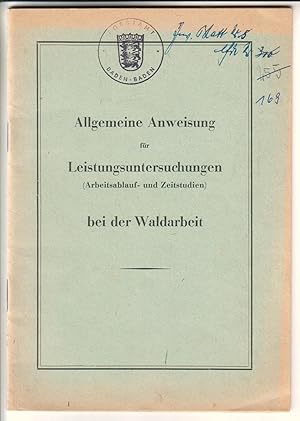 Allgemeine Anweisung für Leistungsuntersuchungen (Arbeitsablauf- und Zeitstudien) bei der Waldarb...