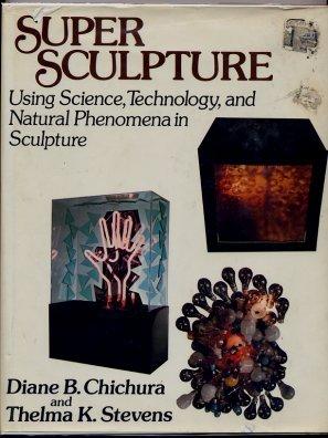 Super Sculpture Using Science, Technology, and Natural Phenomena in Sculpture