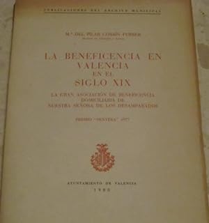 Seller image for LA BENEFICENCIA EN VALENCIA EN EL SIGLO XIX. LA GRAN ASOCIACN DE BENFICENCIA DOMICILIARIA DE NUESTRA SEORA DE LOS DESAMPARADOS for sale by Libros Dickens