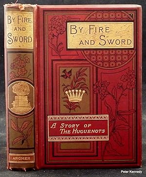 By Fire and Sword. A Story of the Huguenots