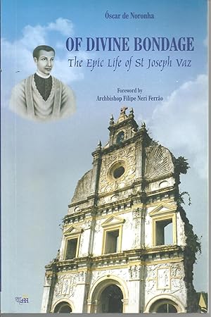 OF DIVINE BONDAGE: The Epic Life of St. Joseph Vaz