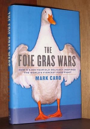 The Foie Gras Wars: How a 5,000-Year-Old Delicacy Inspired the World's Fiercest Food Fight