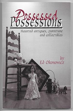 Possessed Possessions: Haunted Antiques, Furniture and Collectibles
