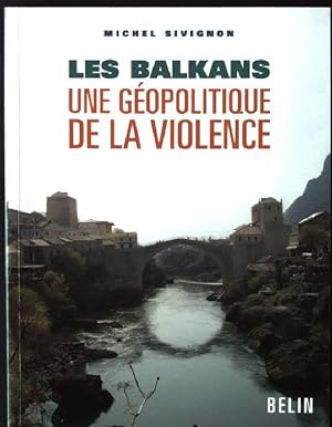 Bild des Verkufers fr Les Balkans : Une gopolitique de la violence zum Verkauf von books4less (Versandantiquariat Petra Gros GmbH & Co. KG)