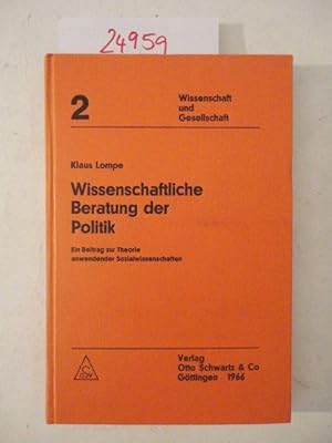 Wissenschaftliche Beratung der Politik. Ein Beitrag zur Theorie anwendender Sozialwissenschaften