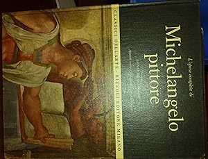 L'opera completa di Michelangelo pittore. Presentazione di Salvatore Quasimodo; apparati critici ...