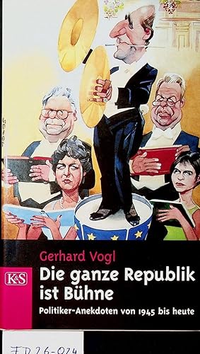 Die ganze Republik ist Bühne : Politiker-Anekdoten von 1945 bis heute. Mit Karikaturen von IRONIMUS