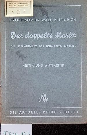 Der doppelte Markt : Die Uberwindung des Schwarzen Marktes. Kritik und Antikritik. (=Die aktuelle...