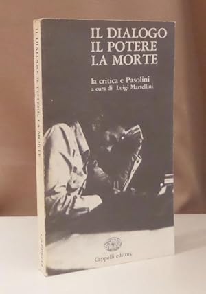 Bild des Verkufers fr Il dialogo, il potere, la morte. Pasolini e la critica. zum Verkauf von Dieter Eckert