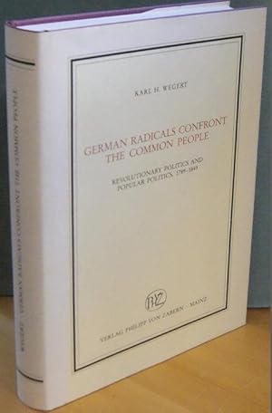 German radicals confront the common people. Revolutionary politics and popular politics 1789 - 1849.