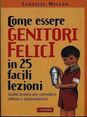 Image du vendeur pour Come essere genitori felici in 25 facili lezioni mis en vente par Librodifaccia