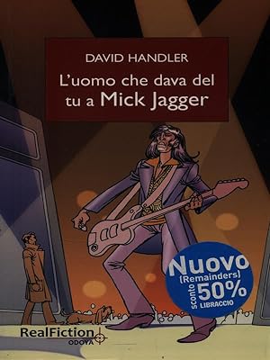 Bild des Verkufers fr L'uomo che dava del tu a Mick Jagger zum Verkauf von Librodifaccia