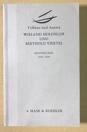 Wieland Herzfelde und Berthold Viertel. Briefwechsel 1940 - 1949. Tribüne und Aurora. Unter Mitar...