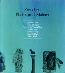 Seller image for Zwischen Plastik und Malerie. Skulpturen von Johannes Brus, Frank Dornseif, Peter Fischli, David Weiss, Ulla Lauer, Rainer Mang, Gerd Rohling, Henk Visch. for sale by Antiquariaat Parnassos vof