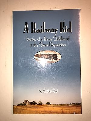 A Railway Kid : Stories of a Prairie Childhood in the Great Depression