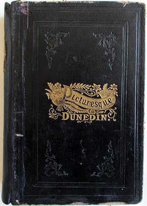 Picturesque Dunedin, or Dunedin and its Neighbourhood in 1890 With a Short Historical Account of ...