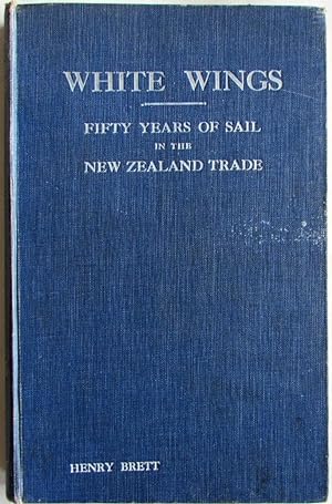 White Wings : Fifty Years of Sail in the New Zealand Trade 1850 to 1900, Volume 1