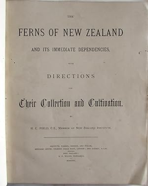 The Ferns of New Zealand and its Immediate Dependencies, with directions for their Collection and...