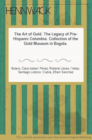 Imagen del vendedor de The Art of Gold. The Legacy of Pre-Hispanic Colombia. Collection of the Gold Museum in Bogota. a la venta por HENNWACK - Berlins grtes Antiquariat