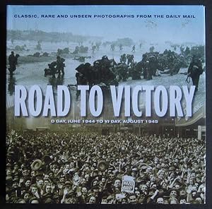 Imagen del vendedor de Road to Victory: D Day, June 1994 to VJ Day, August 1945 a la venta por Goulds Book Arcade, Sydney