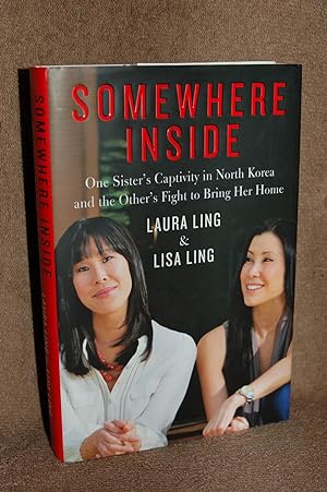 Seller image for Somewhere Inside; One Sister's Captivity in North Korea and the Other's Fight to Bring Her Home for sale by Books by White/Walnut Valley Books