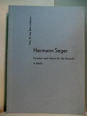 Hermann Seger. Forscher und Lehrer für die Keramik in Berlin