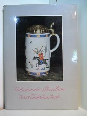 Bild des Verkufers fr Unbekannte Porzellane des 18. Jahrhunderts zum Verkauf von Antiquariat Weber