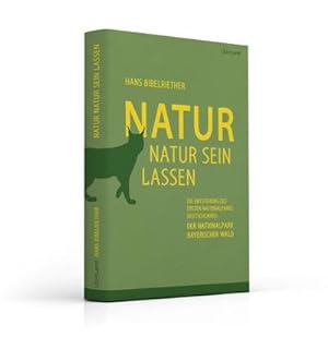 Seller image for Natur Natur sein lassen : Die Entstehung des ersten Nationalparks Deutschlands - der Nationalpark Bayerischer Wald for sale by AHA-BUCH GmbH