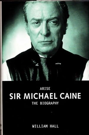 Arise, Sir Michael Caine: The Biography