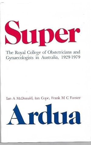 Seller image for Super Ardua : The Royal College of Obstetricians and Gynaecologists in Australia, 1929-1979. for sale by City Basement Books