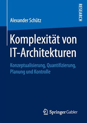 Bild des Verkufers fr Komplexitt von IT-Architekturen : Konzeptualisierung, Quantifizierung, Planung und Kontrolle zum Verkauf von AHA-BUCH GmbH