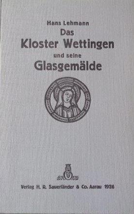 Das Kloster Wettingen und seine Glasgemälde Das ehemalige Cisterzienserkloster Maris Stella bei W...