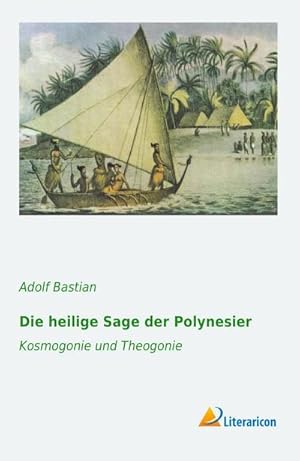 Bild des Verkufers fr Die heilige Sage der Polynesier: Kosmogonie und Theogonie : Kosmogonie und Theogonie zum Verkauf von AHA-BUCH