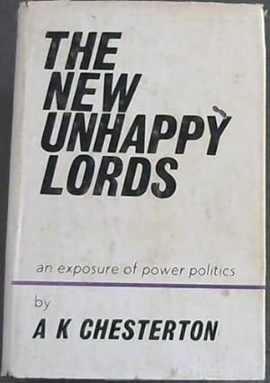 Imagen del vendedor de The New Unhappy Lords : an Exposure of Power Politics a la venta por Chapter 1