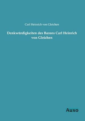 Bild des Verkufers fr Denkwrdigkeiten des Barons Carl Heinrich von Gleichen zum Verkauf von AHA-BUCH